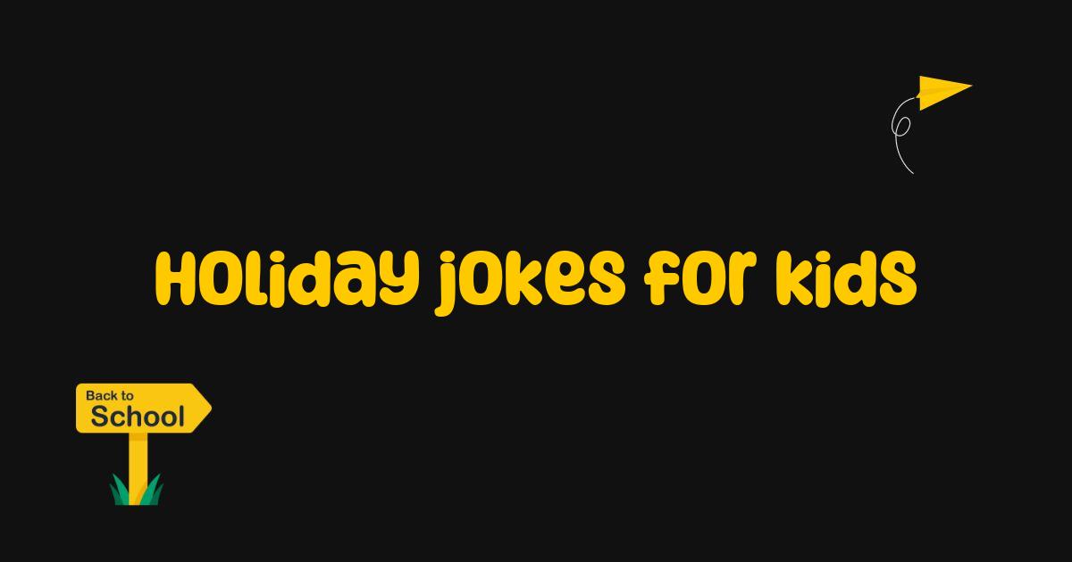 Best Holiday Jokes for Kids That Will Make Everyone Laugh Best Holiday Jokes for Kids That Will Make Everyone Laugh