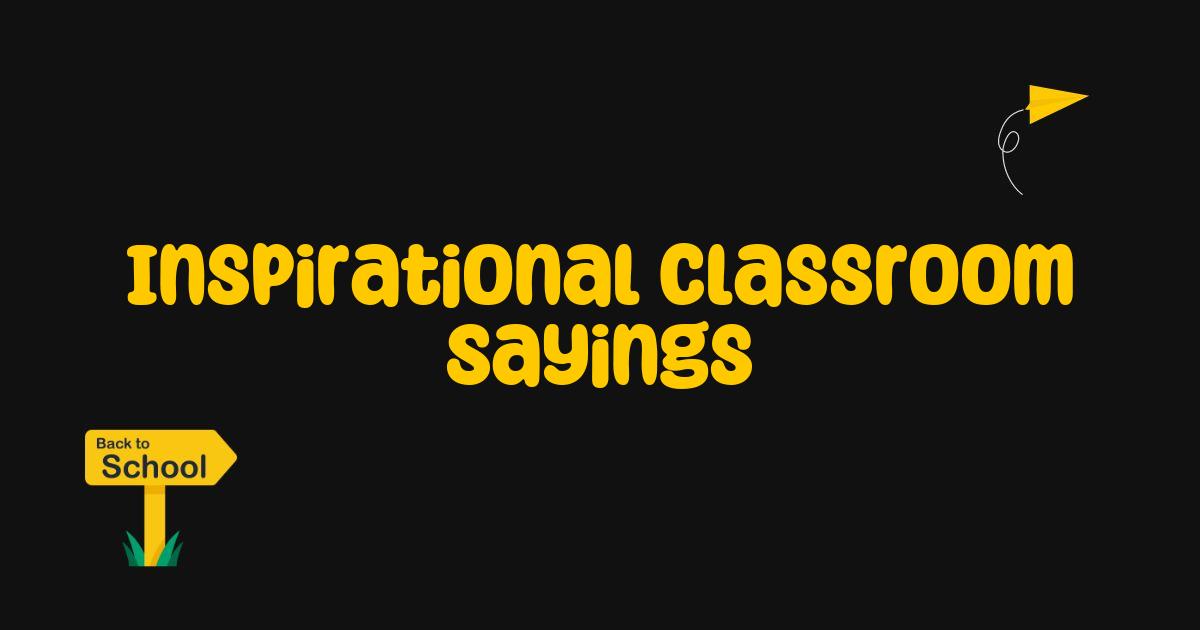 Best Inspirational Classroom Sayings That Spark Motivation and Learning Best Inspirational Classroom Sayings That Spark Motivation and Learning