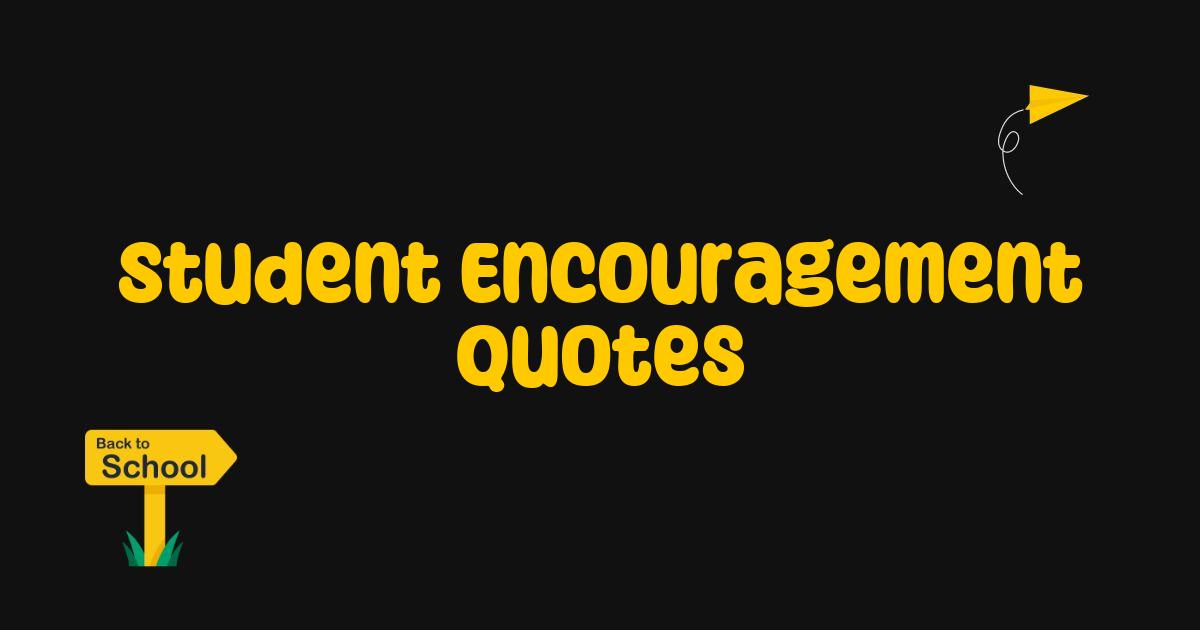Best Student Encouragement Quotes to Inspire Your Academic Journey Best Student Encouragement Quotes to Inspire Your Academic Journey